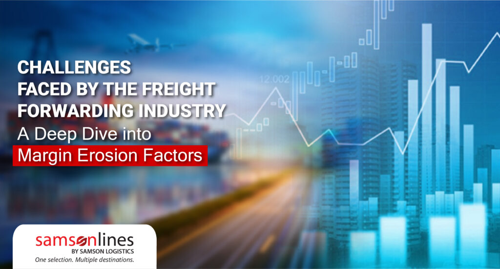 Challenges Faced by the Freight Forwarding Industry: A Deep Dive into Margin Erosion Factors