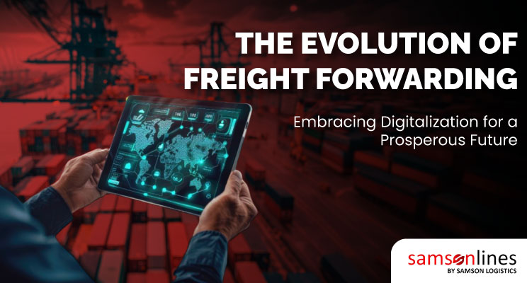 The Evolution of Freight Forwarding: Embracing Digitalization for a Prosperous Future